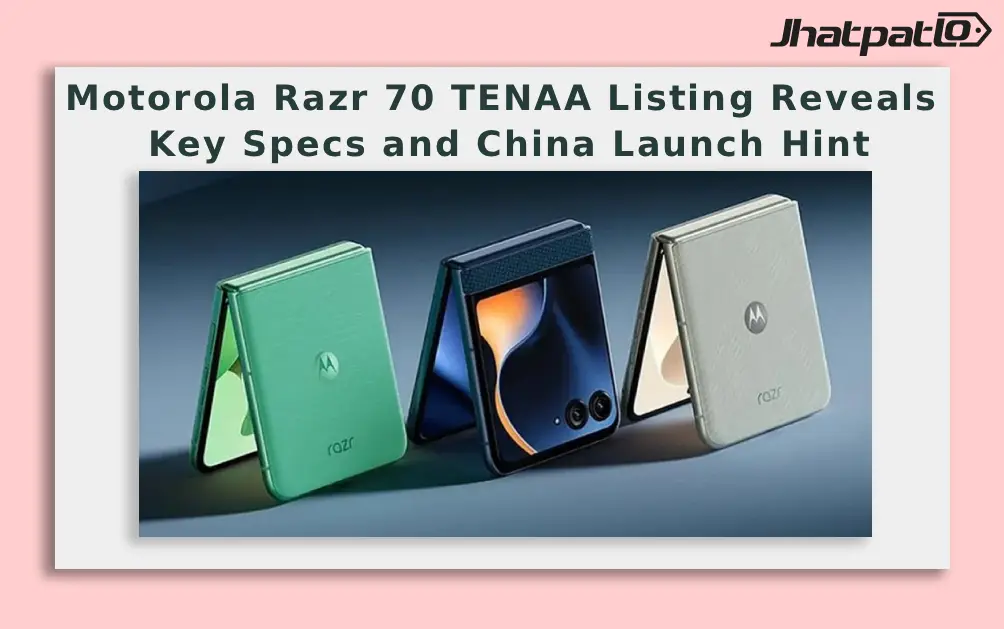  Motorola Razr 70 TENAA Listing Reveals Key Specs and China Launch Hint